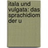 Itala Und Vulgata: Das Sprachidiom Der U by Hermann Rnsch