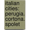 Italian Cities: Perugia. Cortona. Spolet door Onbekend