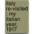 Italy Re-Visited : My Italian Year, 1917
