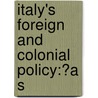 Italy's Foreign And Colonial Policy:?A S door Tommaso Tittoni
