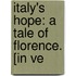 Italy's Hope: A Tale Of Florence. [In Ve