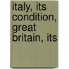 Italy, Its Condition, Great Britain, Its by John Russell Russell
