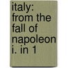 Italy: From The Fall Of Napoleon I. In 1 door John Webb Probyn