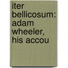 Iter Bellicosum: Adam Wheeler, His Accou door Adam Wheeler