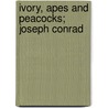 Ivory, Apes And Peacocks; Joseph Conrad door James Huneker