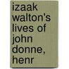 Izaak Walton's Lives Of John Donne, Henr door Izaak Walton