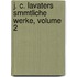 J. C. Lavaters Smmtliche Werke, Volume 2