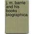 J. M. Barrie And His Books ; Biographica