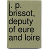 J. P. Brissot, Deputy Of Eure And Loire door Onbekend