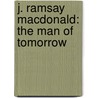 J. Ramsay Macdonald: The Man Of Tomorrow door Iconoclast