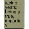 Jack B. Yeats: Being A True, Impartial V door Ernest Marriott