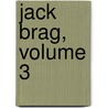 Jack Brag, Volume 3 door Theodore Edward Hook