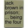 Jack Brown In Prison; ... Being The Four door Onbekend