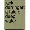 Jack Derringer: A Tale Of Deep Water door Onbekend