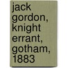 Jack Gordon, Knight Errant, Gotham, 1883 by William C. 1843-1915 Hudson