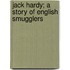Jack Hardy; A Story Of English Smugglers