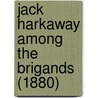 Jack Harkaway Among The Brigands (1880) by Unknown