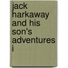 Jack Harkaway And His Son's Adventures I by Samuel Bracebridge Hemyng