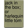 Jack In The Box; Or Harlequin Little Tom door Onbekend