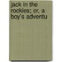 Jack In The Rockies; Or, A Boy's Adventu
