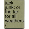 Jack Junk: Or The Tar For All Weathers ( door Onbekend