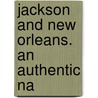 Jackson And New Orleans. An Authentic Na door Alexander Walker