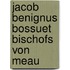 Jacob Benignus Bossuet Bischofs Von Meau