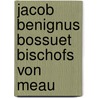 Jacob Benignus Bossuet Bischofs Von Meau door Johann Andreas Cramer