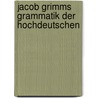 Jacob Grimms Grammatik Der Hochdeutschen by Joseph Eiselein