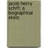 Jacob Henry Schiff; A Biographical Sketc