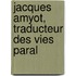 Jacques Amyot, Traducteur Des Vies Paral