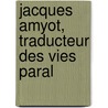 Jacques Amyot, Traducteur Des Vies Paral door Ren� Sturel
