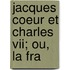 Jacques Coeur Et Charles Vii; Ou, La Fra