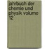 Jahrbuch Der Chemie Und Physik Volume 12