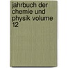 Jahrbuch Der Chemie Und Physik Volume 12 door Johann Salomo Schweigger