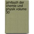 Jahrbuch Der Chemie Und Physik Volume 30