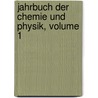 Jahrbuch Der Chemie Und Physik, Volume 1 door Johann Salomo Schweigger