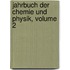 Jahrbuch Der Chemie Und Physik, Volume 2