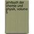 Jahrbuch Der Chemie Und Physik, Volume 5