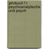 Jahrbuch F R Psychoanalytische Und Psych by Siegmund Freud