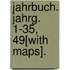 Jahrbuch. Jahrg. 1-35, 49[With Maps].