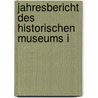 Jahresbericht Des Historischen Museums I door Verein Förderung Des Bernischen Historischen Museums In Bern