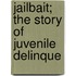 Jailbait; The Story Of Juvenile Delinque