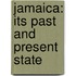 Jamaica: Its Past And Present State