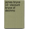 James Bryce V2: Viscount Bryce Of Dechmo door Onbekend