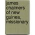 James Chalmers Of New Guinea, Missionary