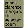 James Clarence Mangan, His Selected Poem by Louise Imogen Guiney