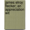 James Elroy Flecker; An Appreciation Wit door Douglas Goldring