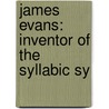 James Evans: Inventor Of The Syllabic Sy by John Maclean
