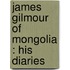 James Gilmour Of Mongolia : His Diaries